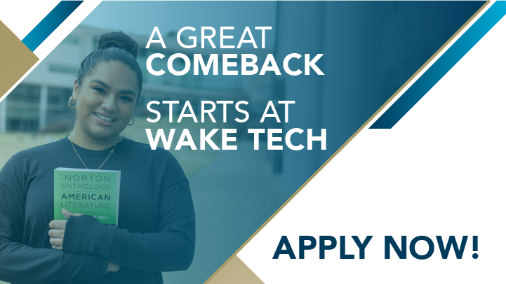 A Great Comeback Starts at Wake Tech. Apply Now!